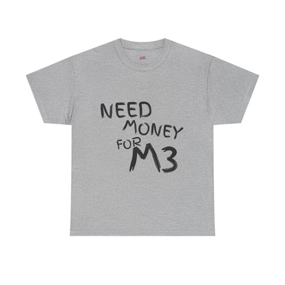 Need Money For M3 Graphic Tee