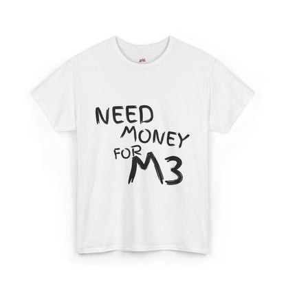 Need Money For M3 Graphic Tee