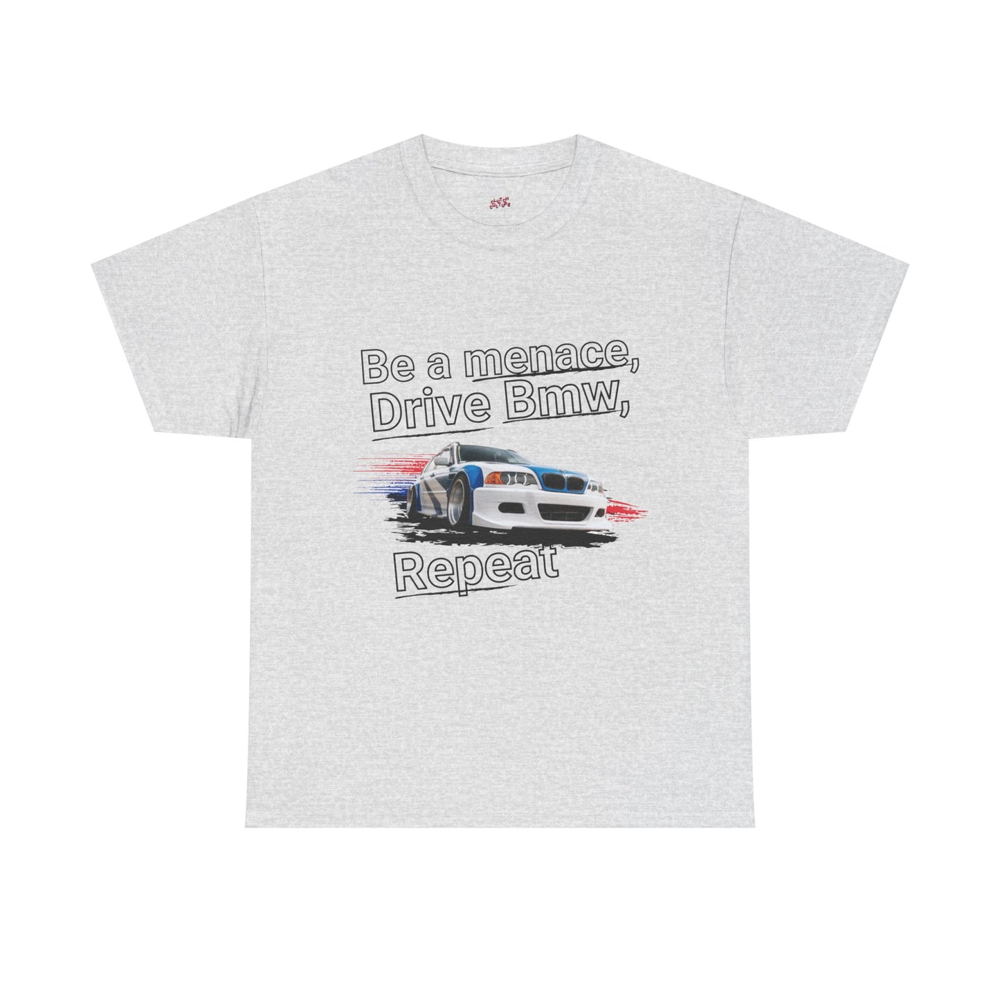 "Be a menace, Drive Bmw,  Repeat" T-shirt