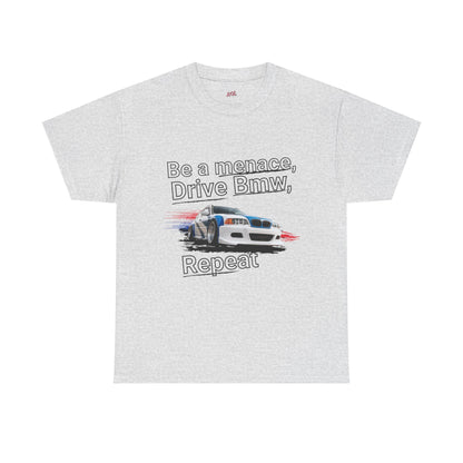 "Be a menace, Drive Bmw,  Repeat" T-shirt