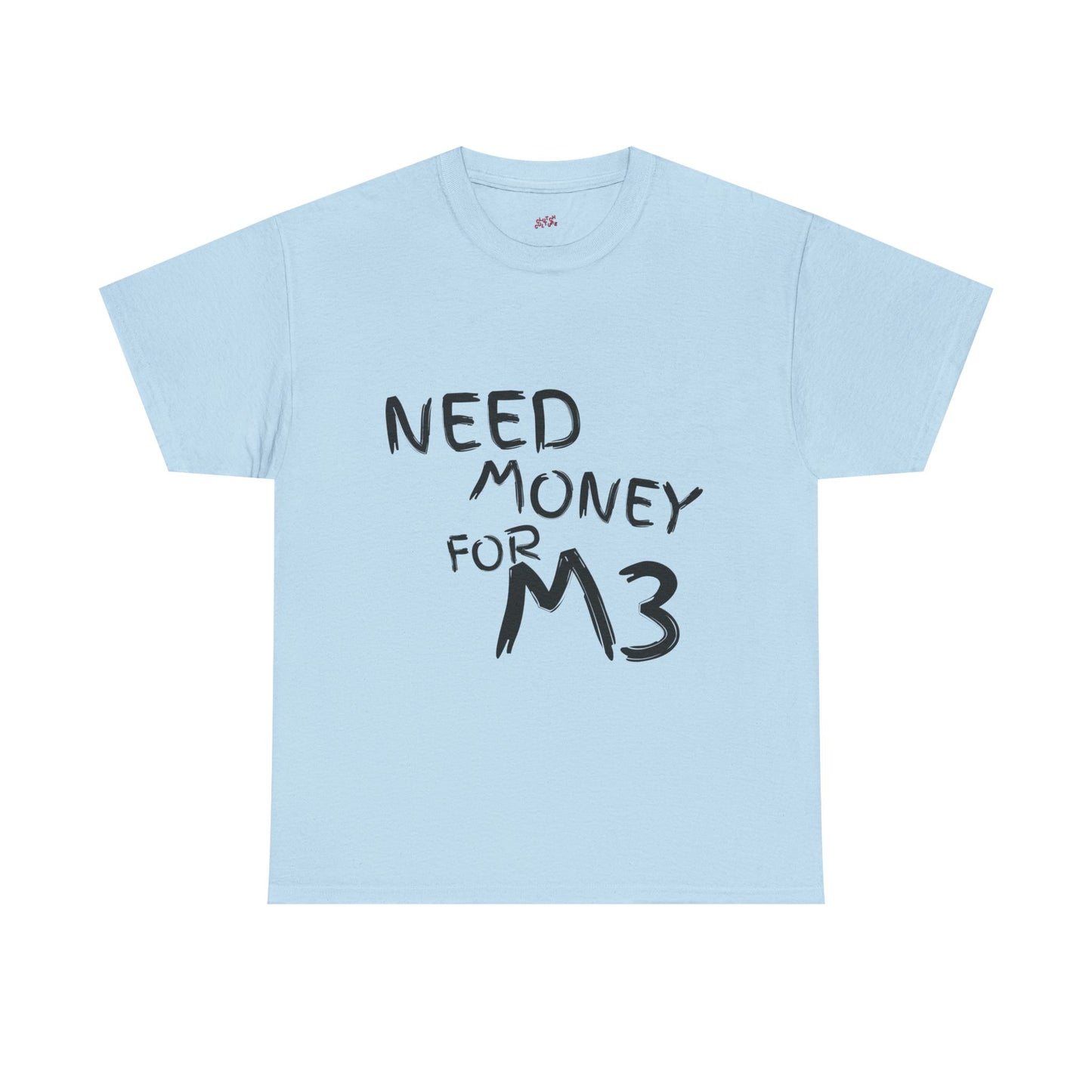Need Money For M3 Graphic Tee