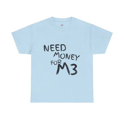 Need Money For M3 Graphic Tee