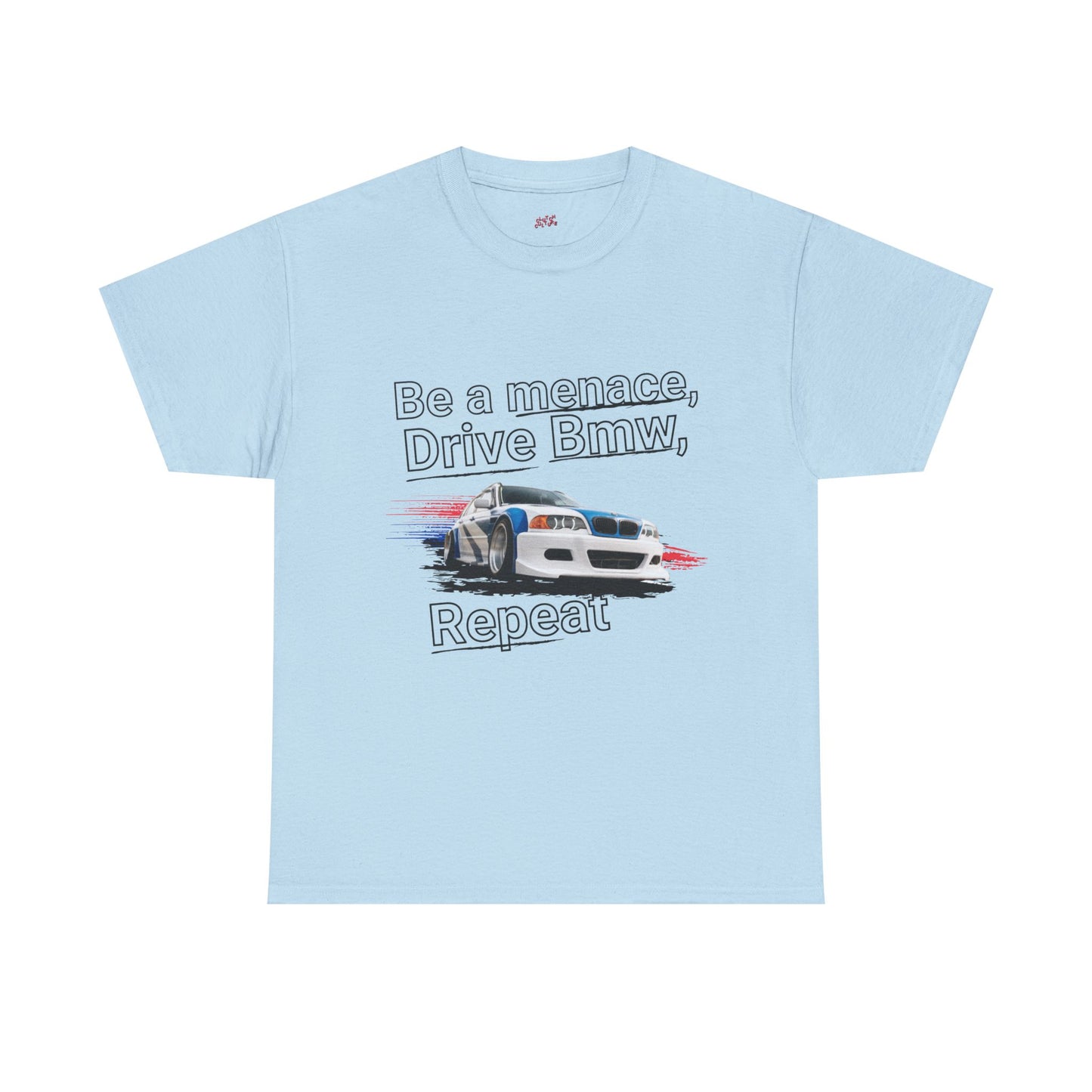 "Be a menace, Drive Bmw,  Repeat" T-shirt