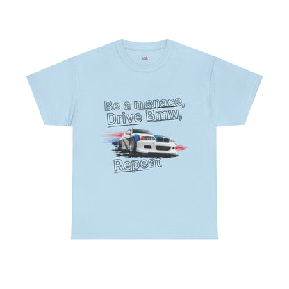 "Be a menace, Drive Bmw,  Repeat" T-shirt