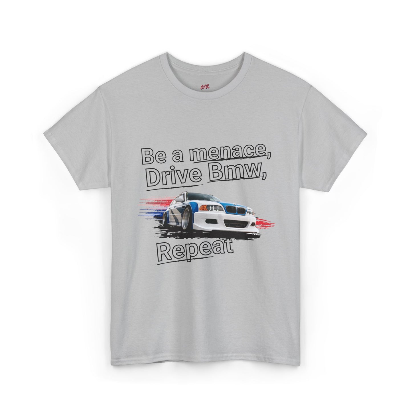 "Be a menace, Drive Bmw,  Repeat" T-shirt