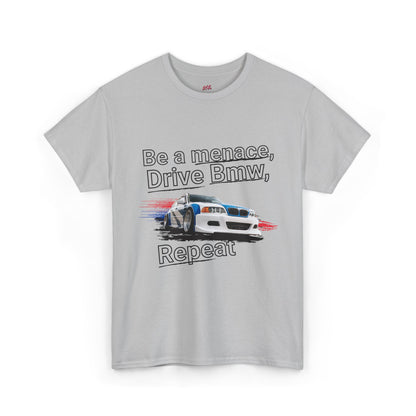 "Be a menace, Drive Bmw,  Repeat" T-shirt