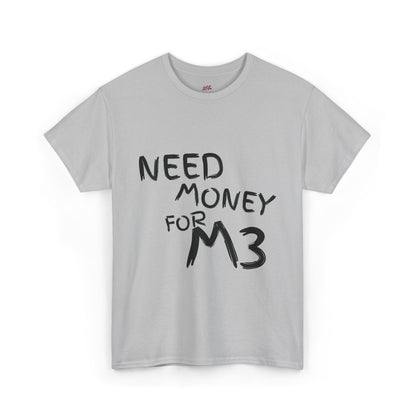 Need Money For M3 Graphic Tee