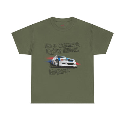 "Be a menace, Drive Bmw,  Repeat" T-shirt