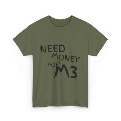 Need Money For M3 Graphic Tee