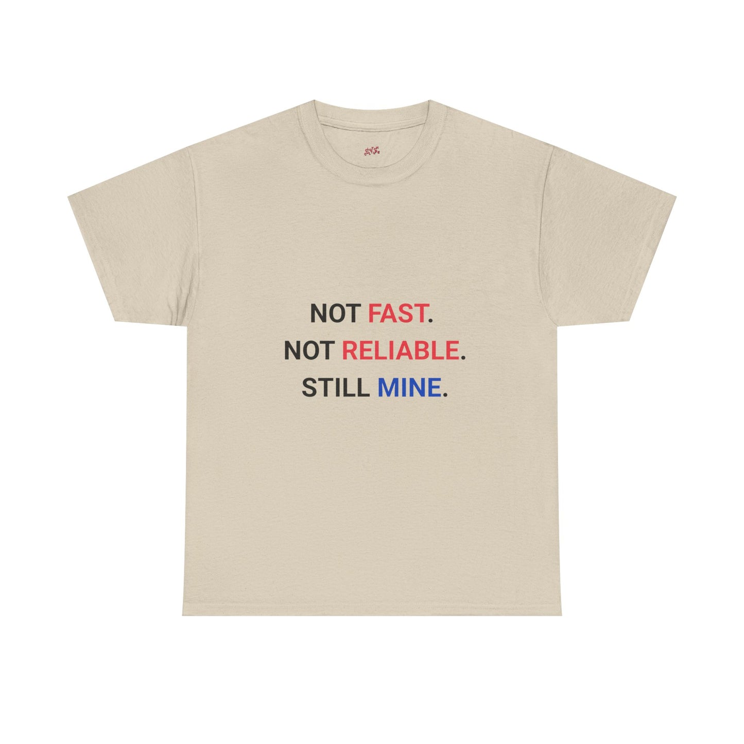 "Not Fast. Not Reliable. Still Mine." T-shirt