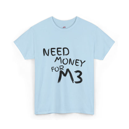 Need Money For M3 Graphic Tee