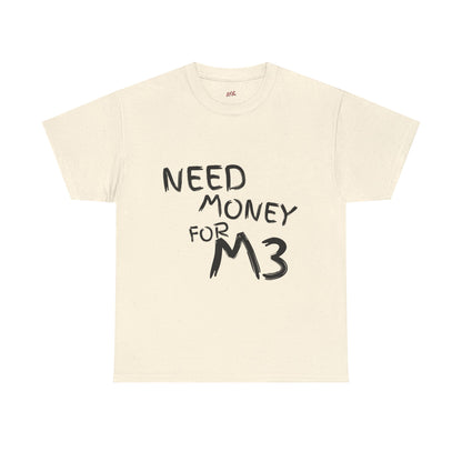Need Money For M3 Graphic Tee