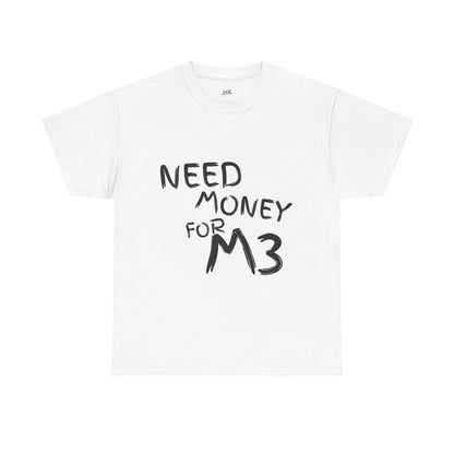 Need Money For M3 Graphic Tee