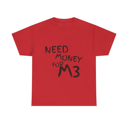 Need Money For M3 Graphic Tee
