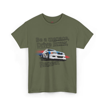 "Be a menace, Drive Bmw,  Repeat" T-shirt