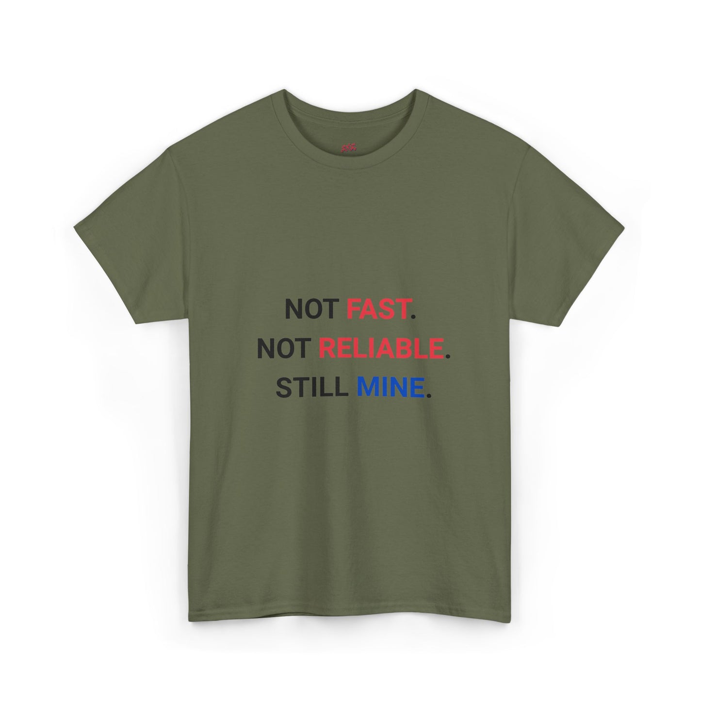 "Not Fast. Not Reliable. Still Mine." T-shirt