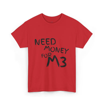 Need Money For M3 Graphic Tee