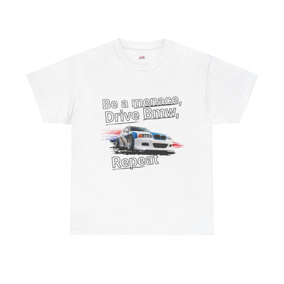 "Be a menace, Drive Bmw,  Repeat" T-shirt