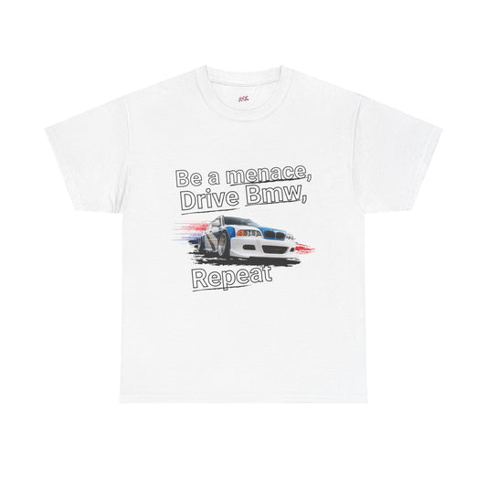 "Be a menace, Drive Bmw,  Repeat" T-shirt