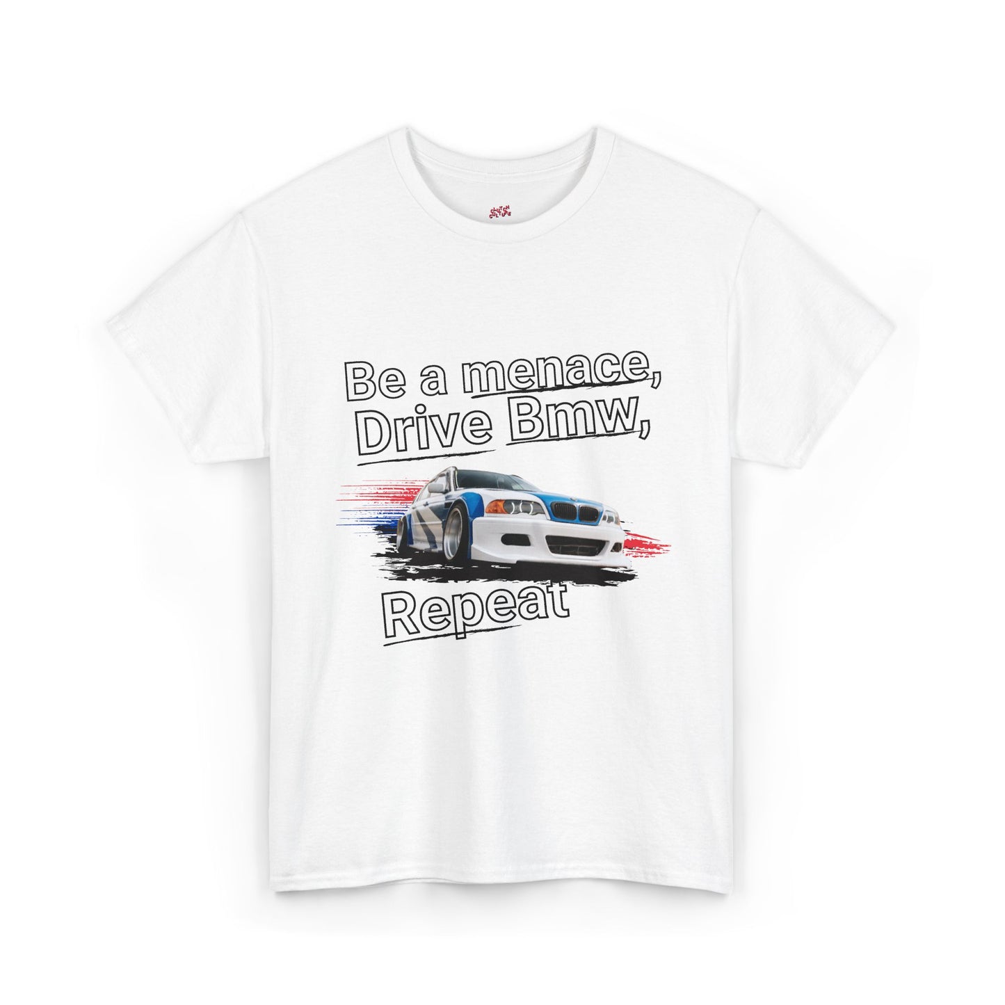 "Be a menace, Drive Bmw,  Repeat" T-shirt