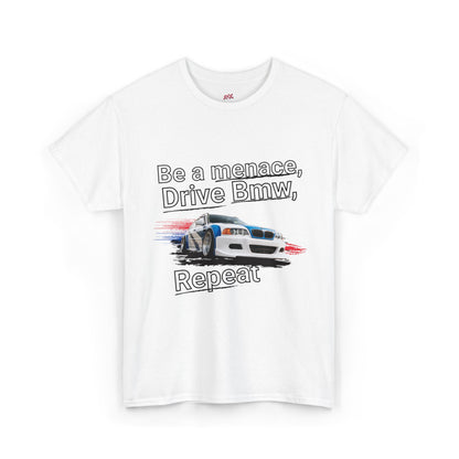 "Be a menace, Drive Bmw,  Repeat" T-shirt