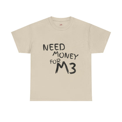 Need Money For M3 Graphic Tee
