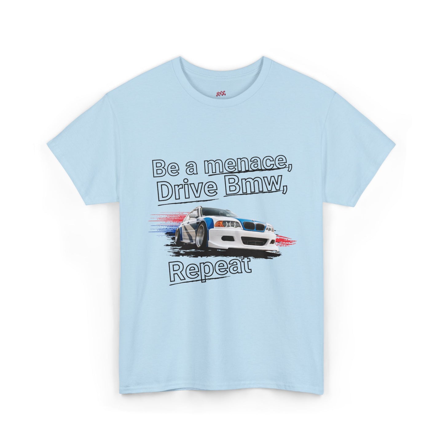 "Be a menace, Drive Bmw,  Repeat" T-shirt