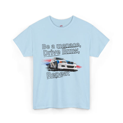"Be a menace, Drive Bmw,  Repeat" T-shirt