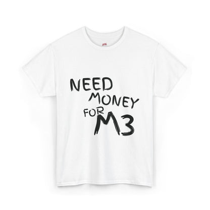 Need Money For M3 Graphic Tee