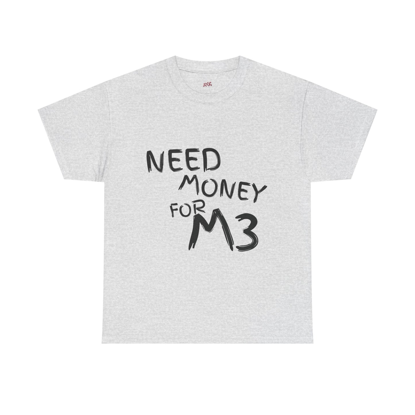 Need Money For M3 Graphic Tee