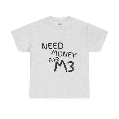 Need Money For M3 Graphic Tee