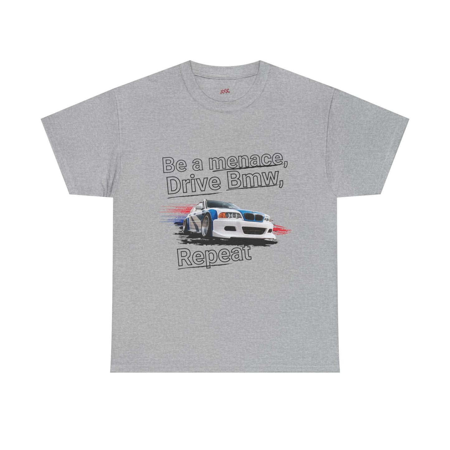 "Be a menace, Drive Bmw,  Repeat" T-shirt