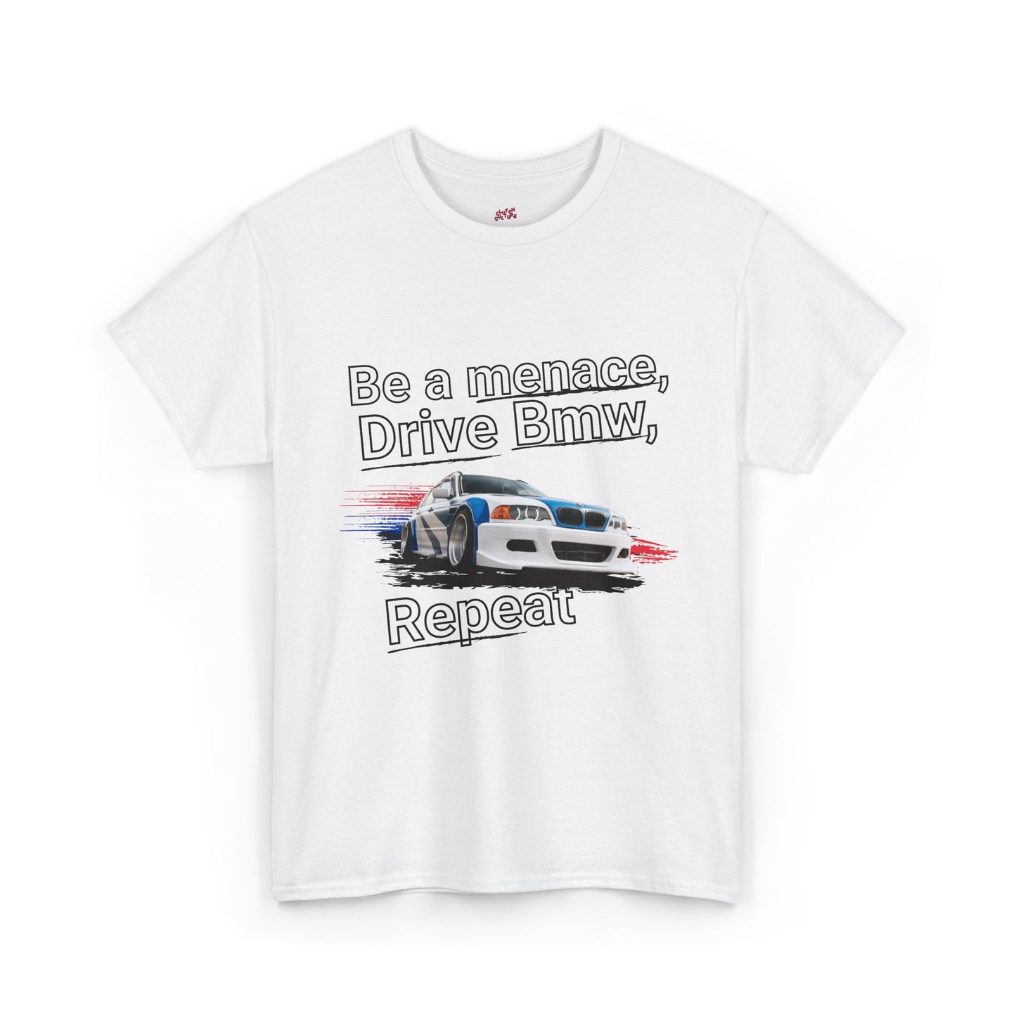 "Be a menace, Drive Bmw,  Repeat" T-shirt