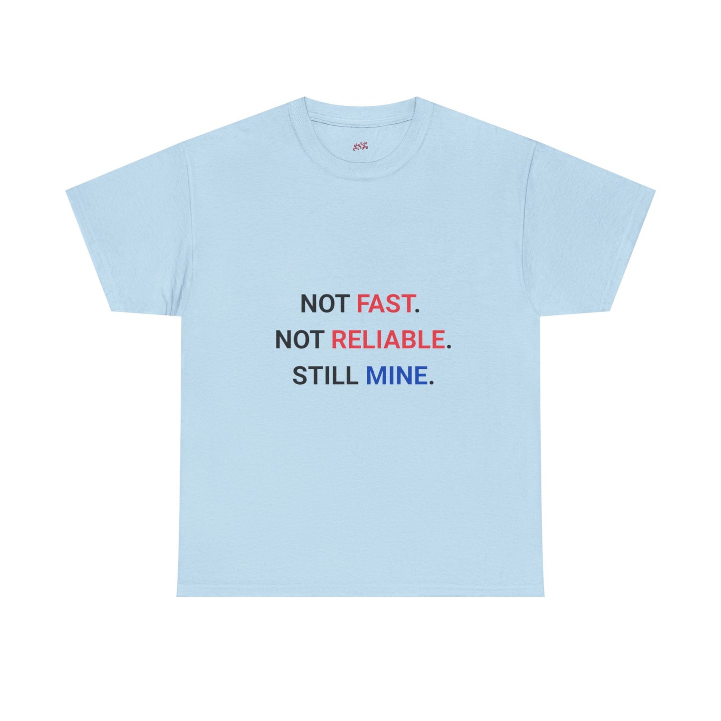 "Not Fast. Not Reliable. Still Mine." T-shirt